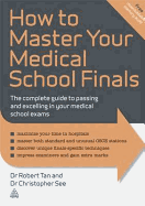 How to Master Your Medical School Finals: The Complete Guide to Passing and Excelling In Your Medical School Exams