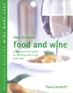 How to Match Food and Wine: A Comprehensive Guide to Choosing Wine to Go with Food - Beckett, Fiona