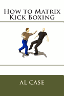 How to Matrix Kick Boxing