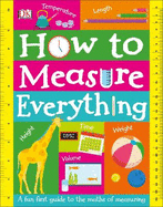 How to Measure Everything: A Fun First Guide to the Maths of Measuring