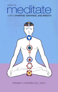 How to Meditate Using Chakras, Mantras, and Breath