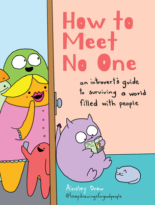 How to Meet No One: An Introvert's Guide to Surviving a World Filled with People - Drew, Ainsley