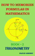 How to Memorize Formulas in Mathematics: Book-2 Trigonometry