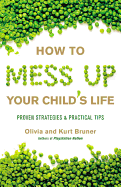 How to Mess Up Your Child's Life: Proven Strategies & Practical Tips