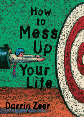 How to Mess Up Your Life!: One Lousy Day at a Time - Zeer, Darrin