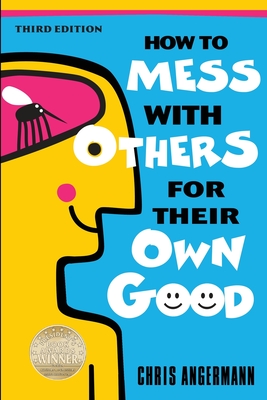 How to Mess with Others for Their Own Good - Angermann, Chris