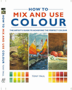 How to Mix and Use Colour - Paul, Tony