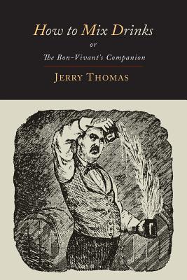 How to Mix Drinks: Or, the Bon-Vivant's Companion-1862 Illustrated Edition - Thomas, Jerry, Dr., and Schultz, Christian