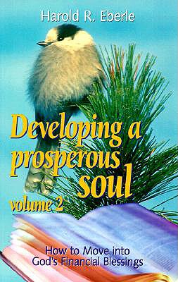 How to Move Into God's Financial Blessings: Volume Two, Developing a Prosperous Soul - Eberle, Harold R
