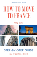 How to Move to France: Step-by-Step Guide