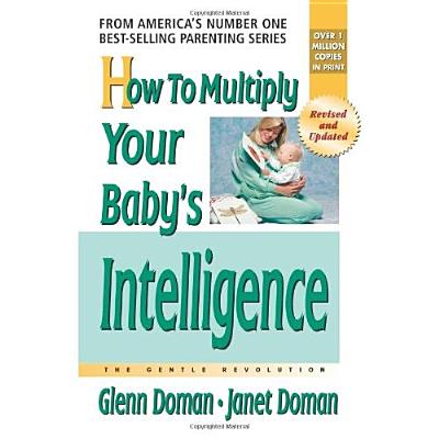 How to Multiply Your Baby's Intelligence - Doman, Glenn, and Doman, Janet