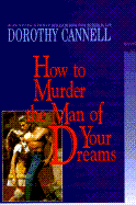 How to Murder the Man of Your Dreams - Cannell, Dorothy