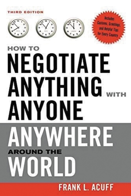 How to Negotiate Anything with Anyone Anywhere Around the World - Acuff, Frank L