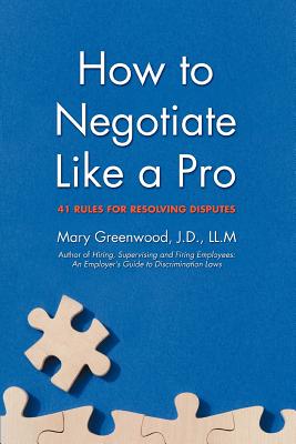 How to Negotiate Like a Pro: 41 Rules for Resolving Disputes - Greenwood, Mary