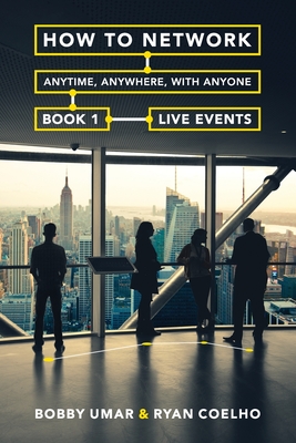 How to Network Anytime, Anywhere, with Anyone: Book 1: Live Events - Coelho, Ryan (Contributions by), and Umar, Ananda (Editor), and Umar, Bobby