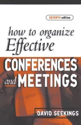 How to Organize Effective Conference and Meetings - Seekings, David, and Farrer, John