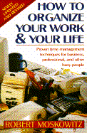 How to Organize Your Work and Your Life - Moskowitz, Robert