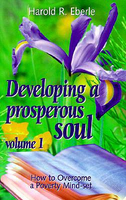 How to Overcome a Poverty Mind-Set: Volume One, Developing a Prosperous Soul - Eberle, Harold R