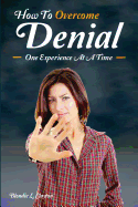 How to Overcome Denial: One Experienc at a Time