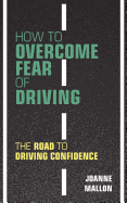 How to Overcome Fear of Driving: The Road to Driving Confidence