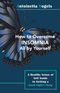 How to Overcome Insomnia All by Yourself: A Healthy Sense of Self Guide to Getting a Good Night's Sleep