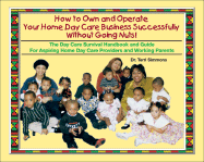How to Own and Operate Your Home Day Care: Successfully Without Going Nuts