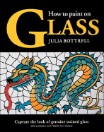 How to Paint on Glass - Bottrell, Julia