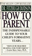 How to Parent - Dodson, Fitzhugh, and Dodson