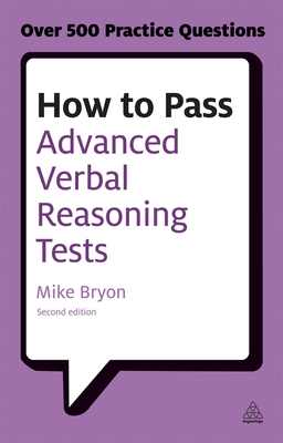 How to Pass Advanced Verbal Reasoning Tests: Essential Practice for English Usage, Critical Reasoning and Reading Comprehension Tests - Bryon, Mike