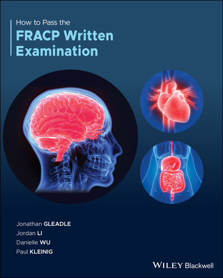 How to Pass the FRACP Written Examination - Gleadle, Jonathan, and Li, Jordan, and Wu, Danielle