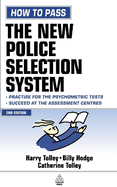 How to Pass the New Police Selection System: Practise for the Psychometric Tests and Succeed at the Assessment Centres