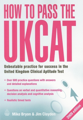How to Pass the UKCAT: Unbeatable Practice for Success in the United Kingdom Clinical Aptitude Test - Bryon, Mike, and Clayden, Jim