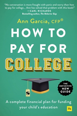 How to Pay for College: A Complete Financial Plan for Funding Your Child's Education - Garcia, Ann