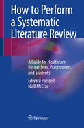 How to Perform a Systematic Literature Review: A Guide for Healthcare Researchers, Practitioners and Students