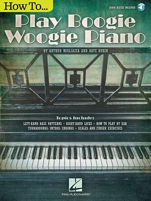 How to Play Boogie Woogie Piano - Rubin, Dave, and Migliazza, Arthur