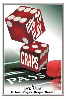 How to Play Craps: By Jack Salay a Las Vegas Craps Dealer - Salay, Jack