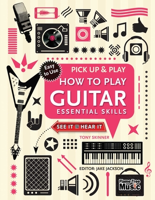 How to Play Guitar (Pick Up & Play): Essential Skills - Jackson, Jake, and Skinner, Tony