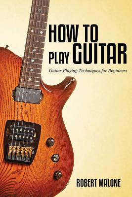 How to Play Guitar - Malone, Robert