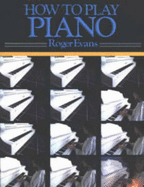 How to Play Piano: A New Easy to Understand Way to Learn to Play the Piano
