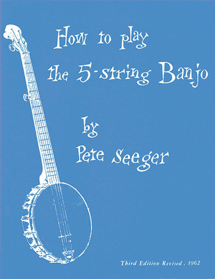 How to Play the 5-String Banjo: Third Edition - Seeger, Pete