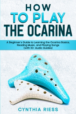 How to Play the Ocarina - Riess, Cynthia