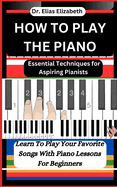 How to Play the Piano: Essential Techniques for Aspiring Pianists