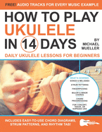 How To Play Ukulele In 14 Days: Daily Ukulele Lessons for Beginners