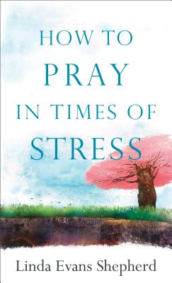 How to Pray in Times of Stress - Shepherd, Linda Evans