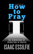 How to Pray: The Dimensions of Operation in Prayer