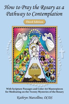 How to Pray the Rosary as a Pathway to Contemplation: With Scripture Passages and Color Art Masterpieces For Meditating on the Twenty Mysteries of the Rosary - Marcellino, Kathryn