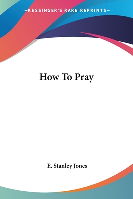 How To Pray - Jones, E Stanley