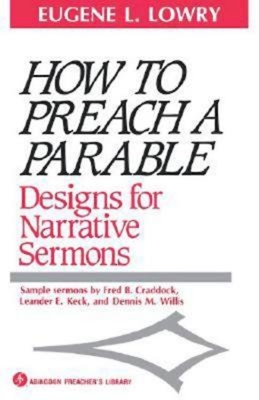 How to Preach a Parable: Designs for Narrative Sermons - Lowry, Eugene L