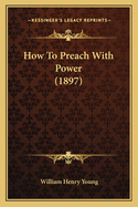 How to Preach with Power (1897)