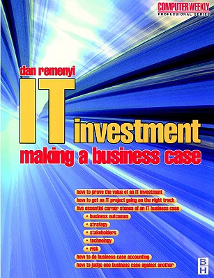 How to prepare a business case for IT investment - Remenyi, D., and Sherwood-Smith, Michael